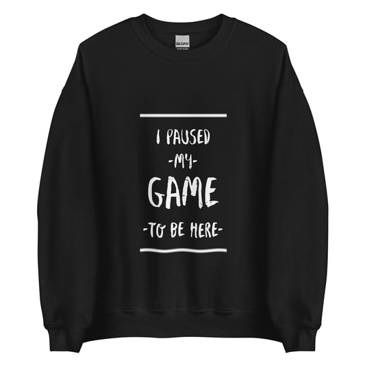 Unisex Sweatshirt I Paused My Game