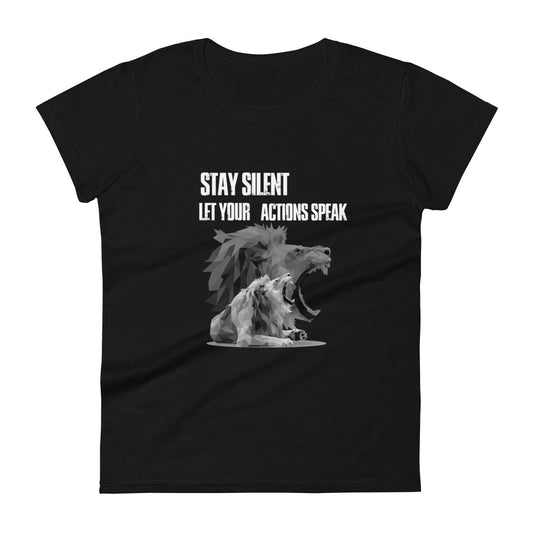Women's T-shirt Stay Silent Let Your Actions Speak