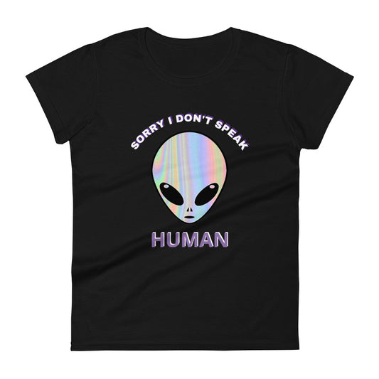 Women's T-shirt Sorry, I Don't Speake Human